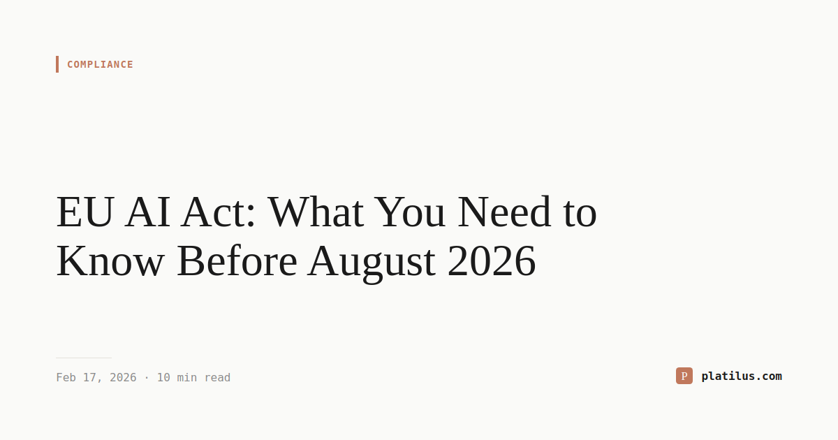 EU AI Act: What You Need to Know Before August 2026 | Platilus Research
